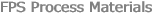 FPS Process Materials