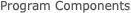 Program Components