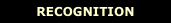 RECOGNITION